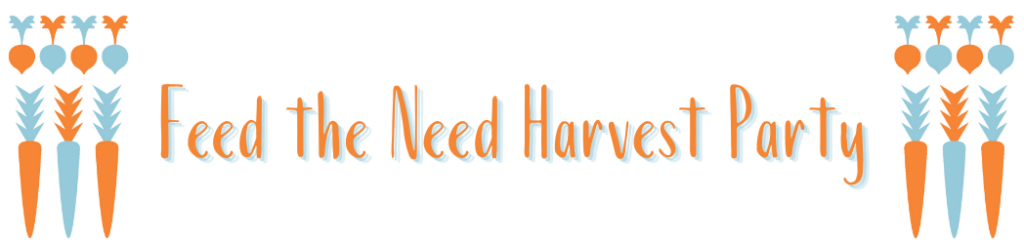 Text says Feed the Need Harvest Party, on either side are orange and light blue illustrations of autumnal veggies