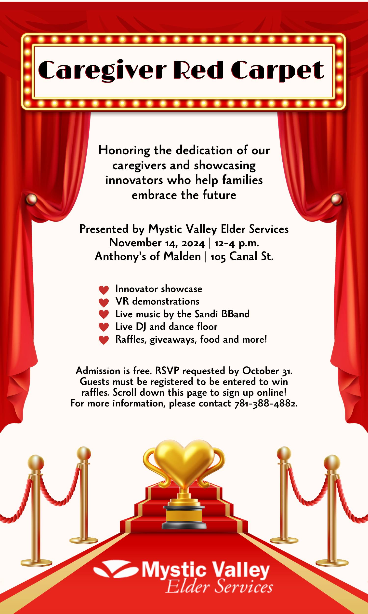 Red carpet and red theater-style curtains frame event info. Marquee banner says Caregiver Red Carpet. Presented by Mystic Valley Elder Services November 14, 2024, 12-4 p.m., Anthony's of Malden, 105 Canal St. Featuring: Innovator showcase, VR demonstrations, Live music by the Sandi BBand, Live DJ and dance floor, Raffles, giveaways, food and more! Admission is free. RSVP requested by October 31. Scroll down on this page to sign up. Must register to win raffles. More information at 781-388-4882.