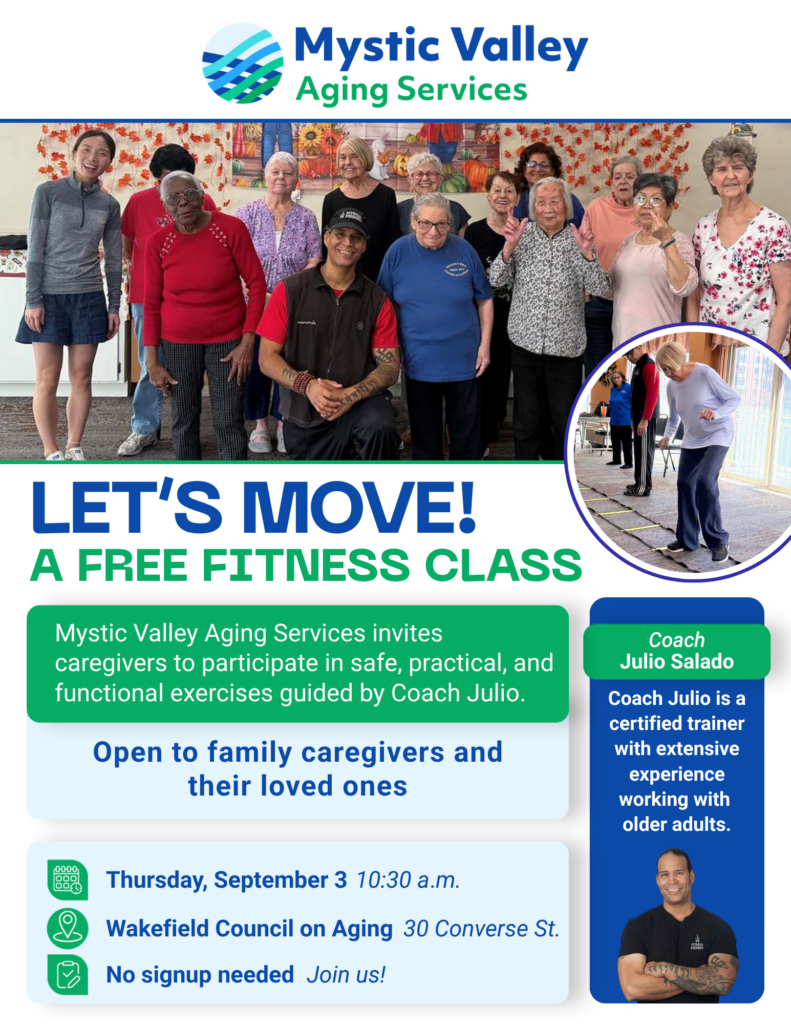 memory cafe-wake-fitness Free fitness class for caregivers at Wakefield Senior Center on Sept. 3 at 10:30 a.m. The caregiver's loved one is also welcome. Safe, practical exercises with a certified trainer, experienced with older adult fitness. No signup needed. For info, call 781-324-7705 or email caregiver@mves.org